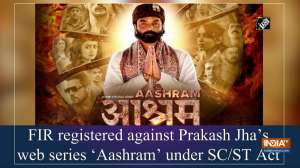 FIR registered against Prakash Jha's web series 'Aashram' under SC/ST Act