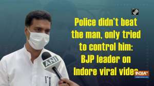 Police didn't beat the man, only tried to control him: BJP leader on Indore viral video