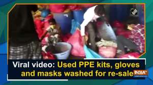 	Viral video: Used PPE kits, gloves and masks washed for re-sale