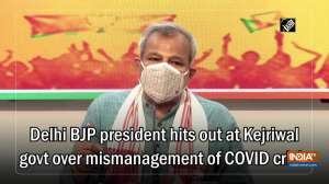 Delhi BJP president hits out at Kejriwal govt over mismanagement of COVID crisis