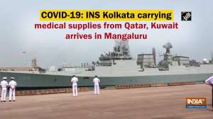 COVID-19: INS Kolkata carrying medical supplies from Qatar, Kuwait arrives in Mangaluru