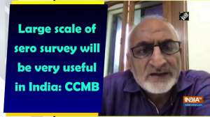 Large scale of sero survey will be very useful in India: CCMB