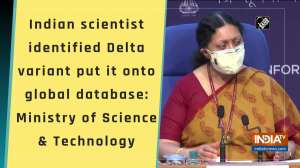 Indian scientist identified Delta variant put it onto global database: Ministry of Science and Technology