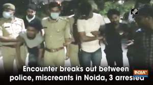 Encounter breaks out between police, miscreants in Noida, 3 arrested