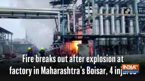 Fire breaks out after explosion at factory in Maharashtra's Boisar, 4 injured