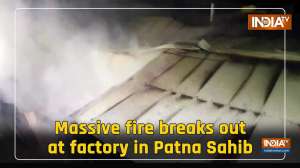 Massive fire breaks out at factory in Patna Sahib